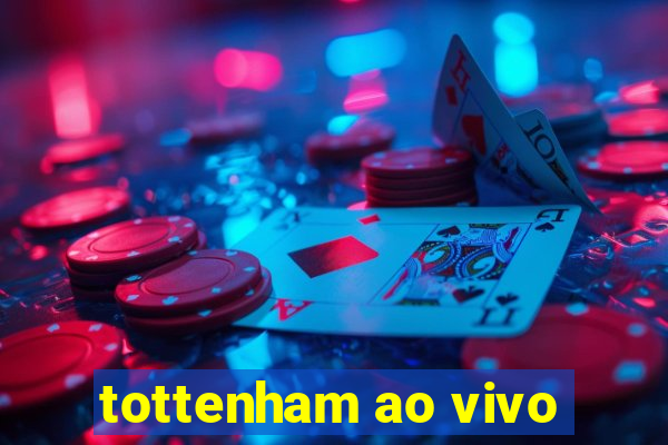 tottenham ao vivo